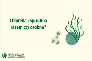 Chlorella i Spirulina - razem czy osobno?