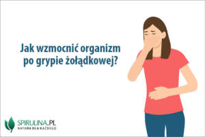 Jak wzmocnić organizm po grypie żołądkowej?